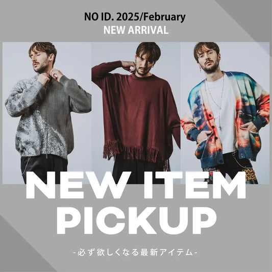 NO ID. 2025/February　NEW ITEM PICKUP